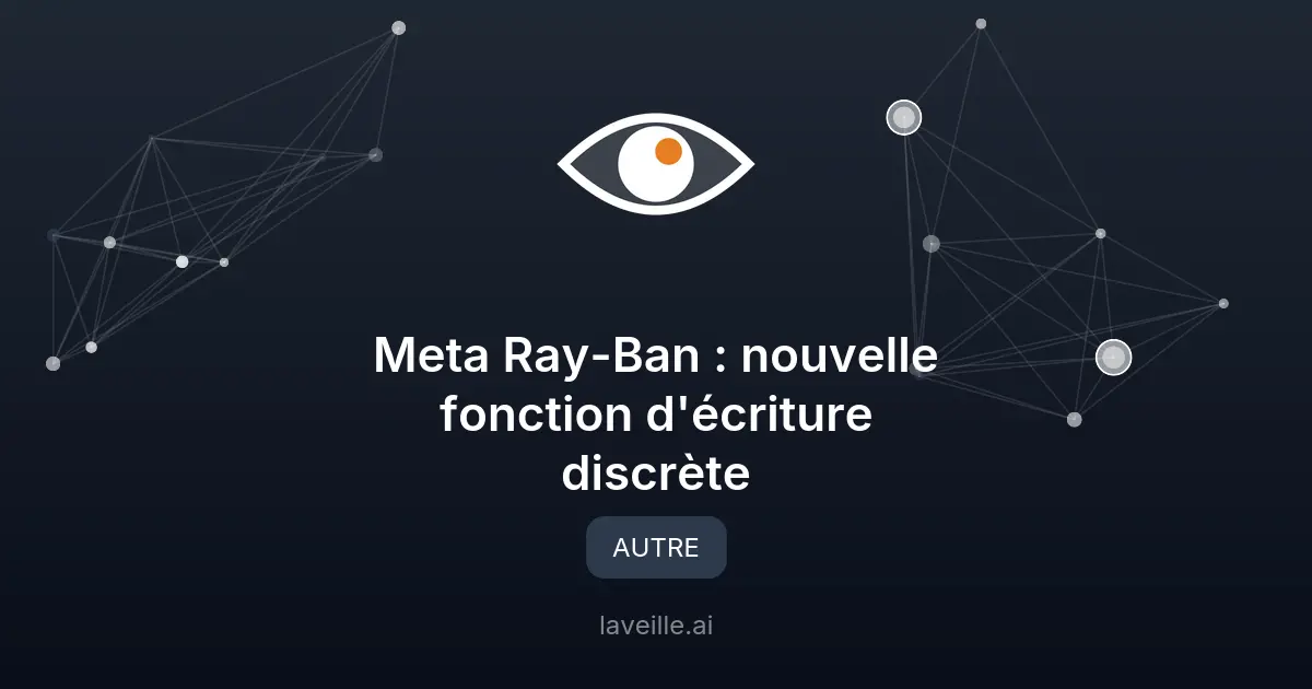 Meta Ray-Ban : nouvelle fonction d'écriture discrète