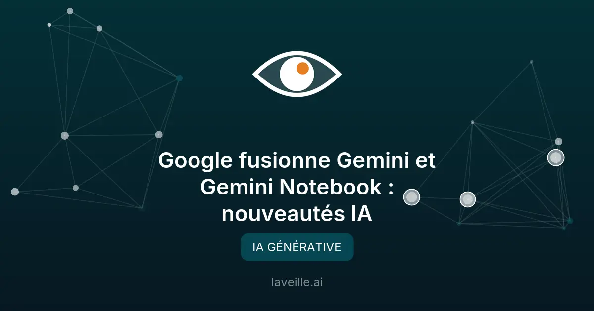 Google fusionne Gemini et Gemini Notebook : nouveautés IA