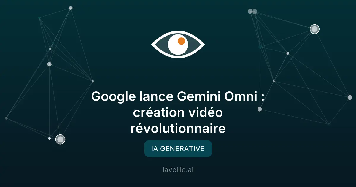 Google lance Gemini Omni : création vidéo révolutionnaire