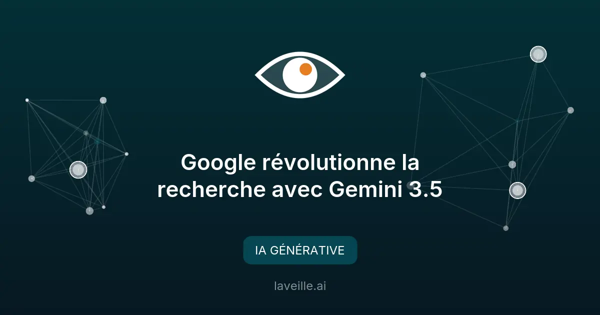 Google révolutionne la recherche avec Gemini 3.5