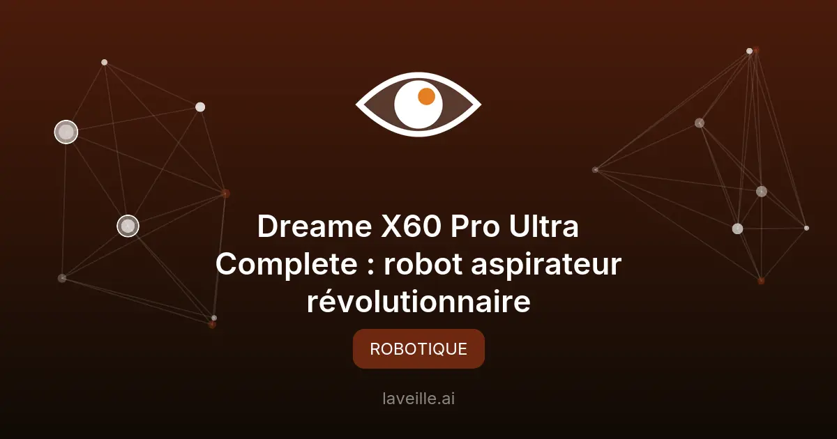 Dreame X60 Pro Ultra Complete : robot aspirateur révolutionnaire