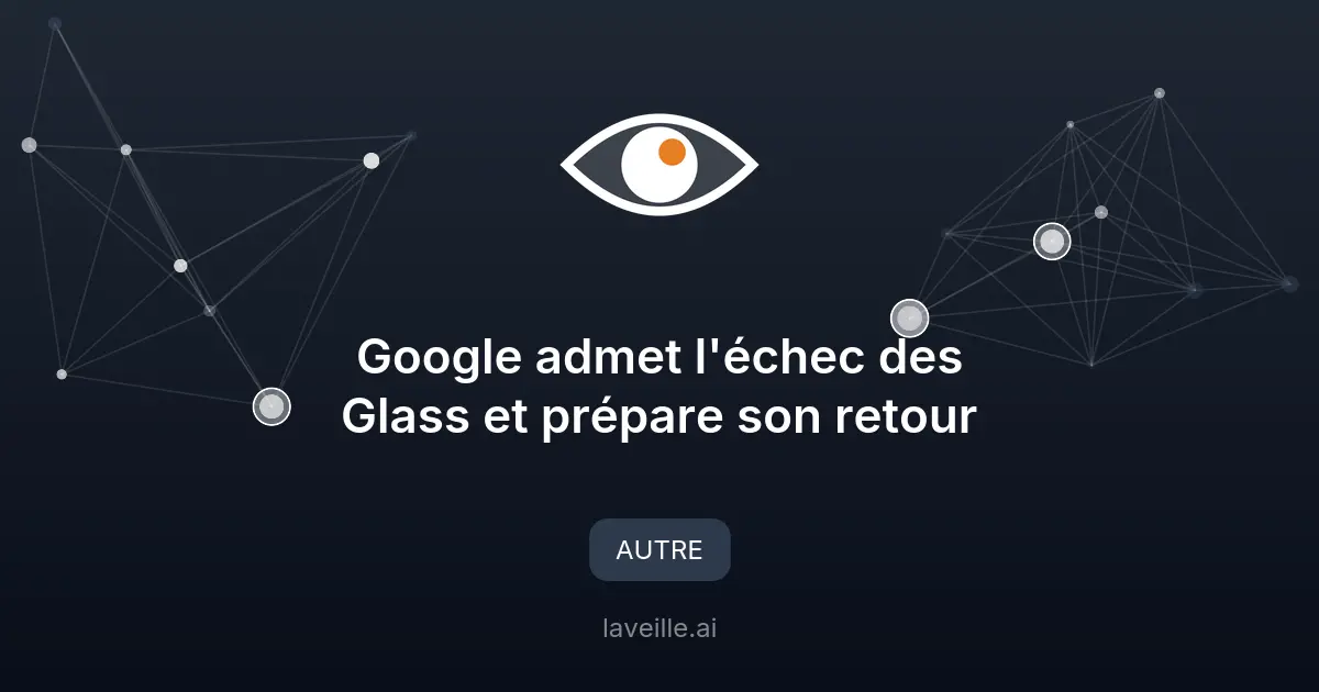 Google admet l'échec des Glass et prépare son retour