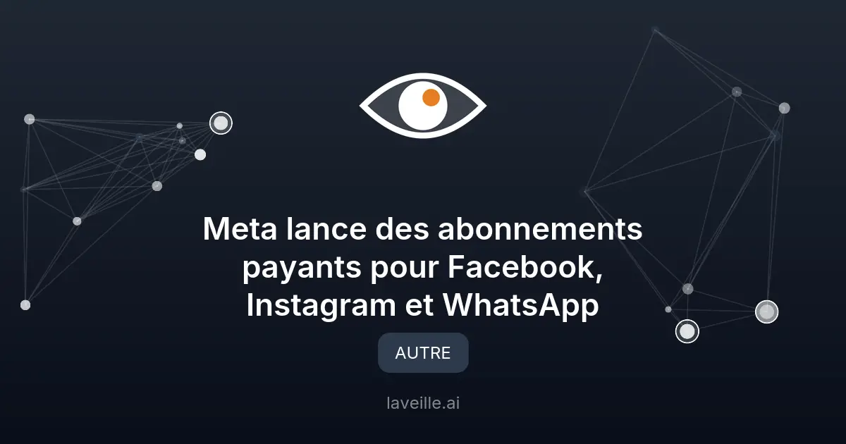 Meta lance des abonnements payants pour Facebook, Instagram et WhatsApp