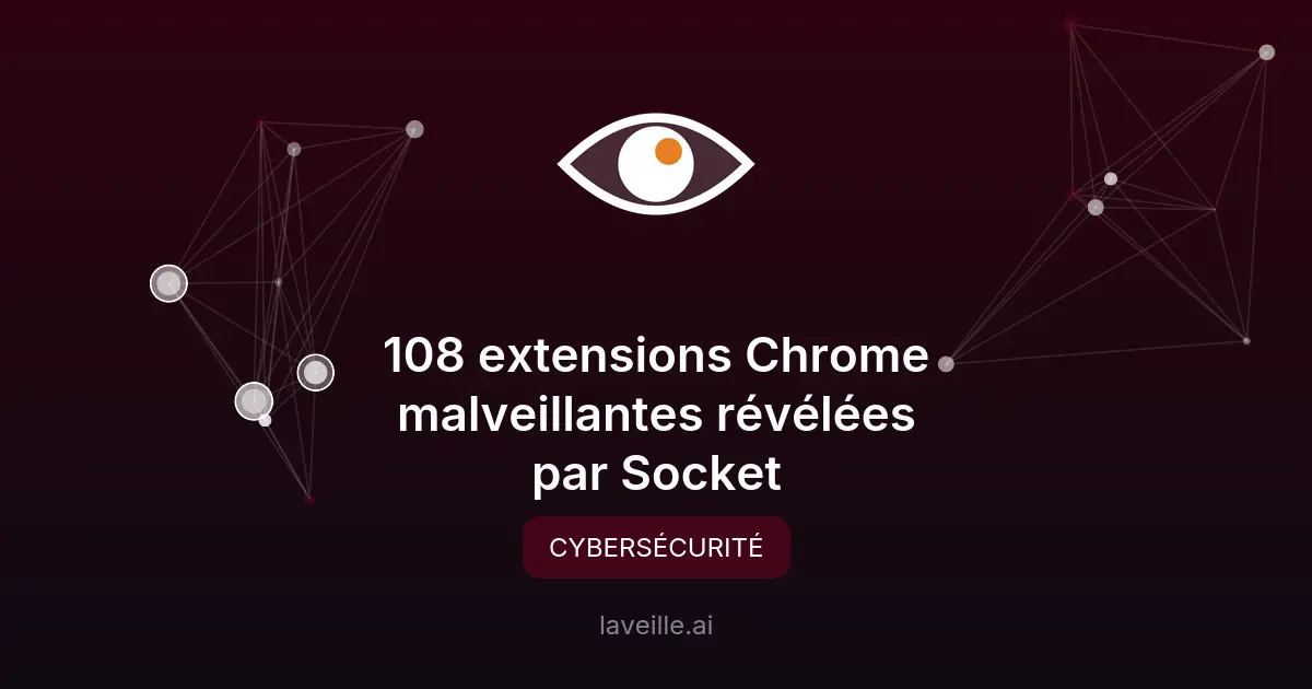 108 extensions Chrome malveillantes révélées par Socket