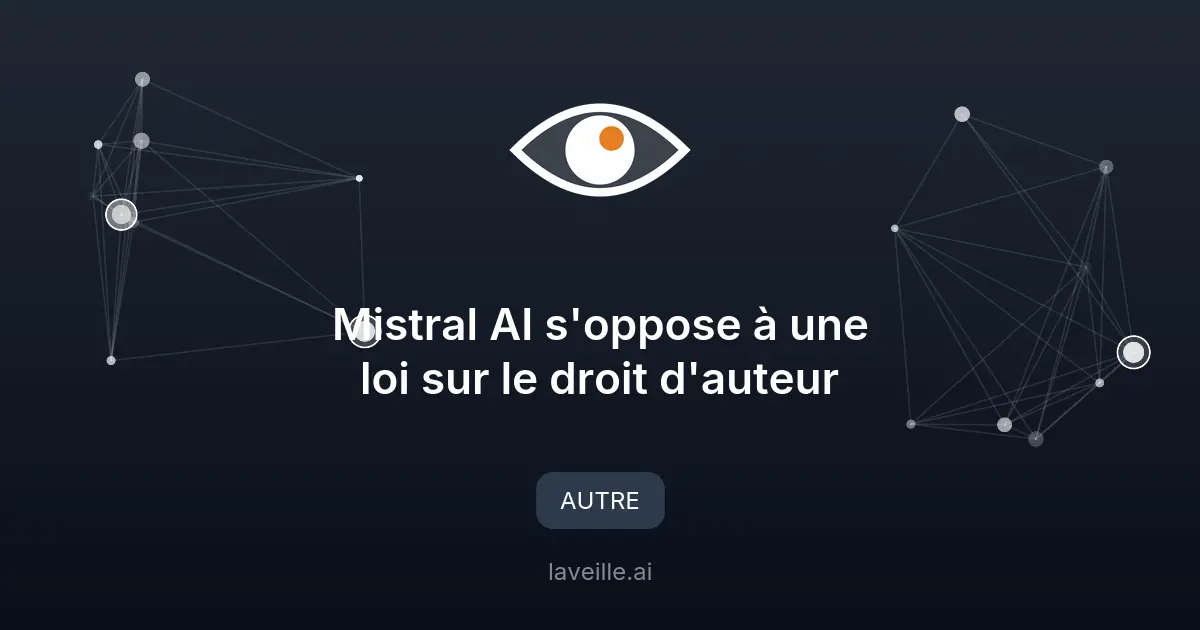 Mistral AI s'oppose à une loi sur le droit d'auteur