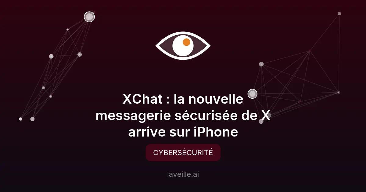 XChat : la nouvelle messagerie sécurisée de X arrive sur iPhone