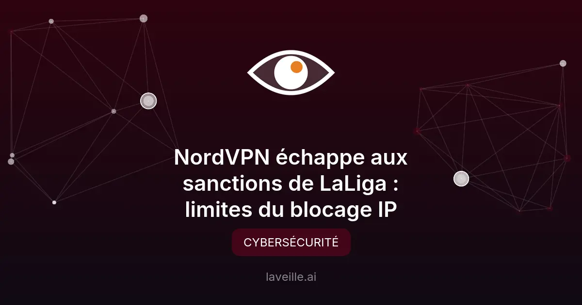 NordVPN échappe aux sanctions de LaLiga : limites du blocage IP