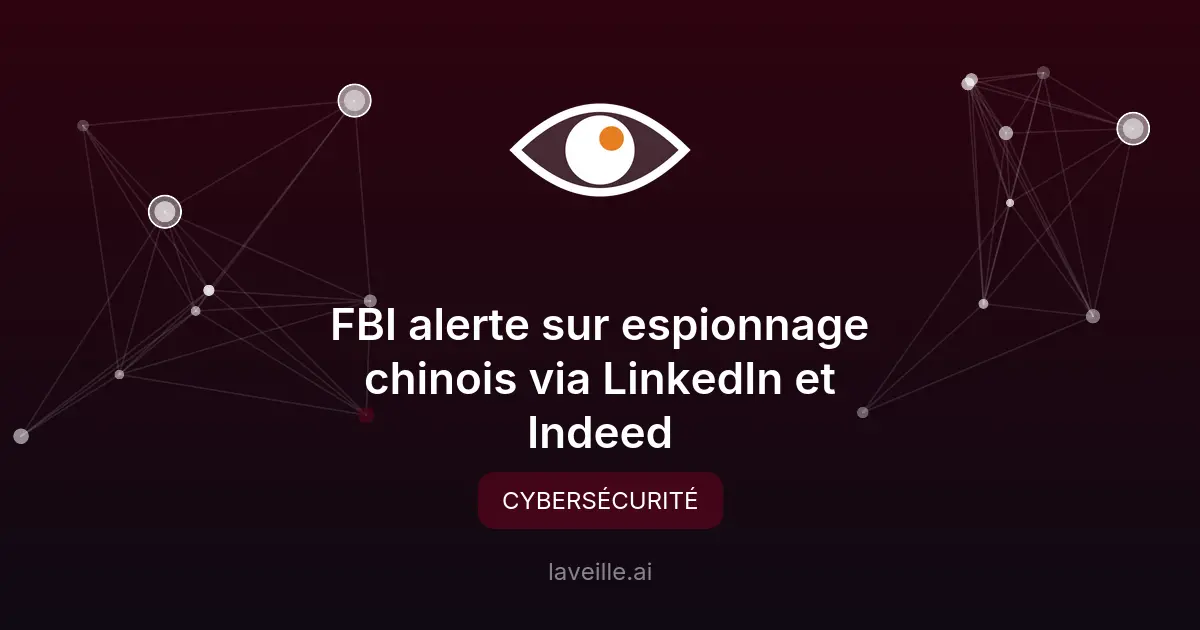 FBI alerte sur espionnage chinois via LinkedIn et Indeed