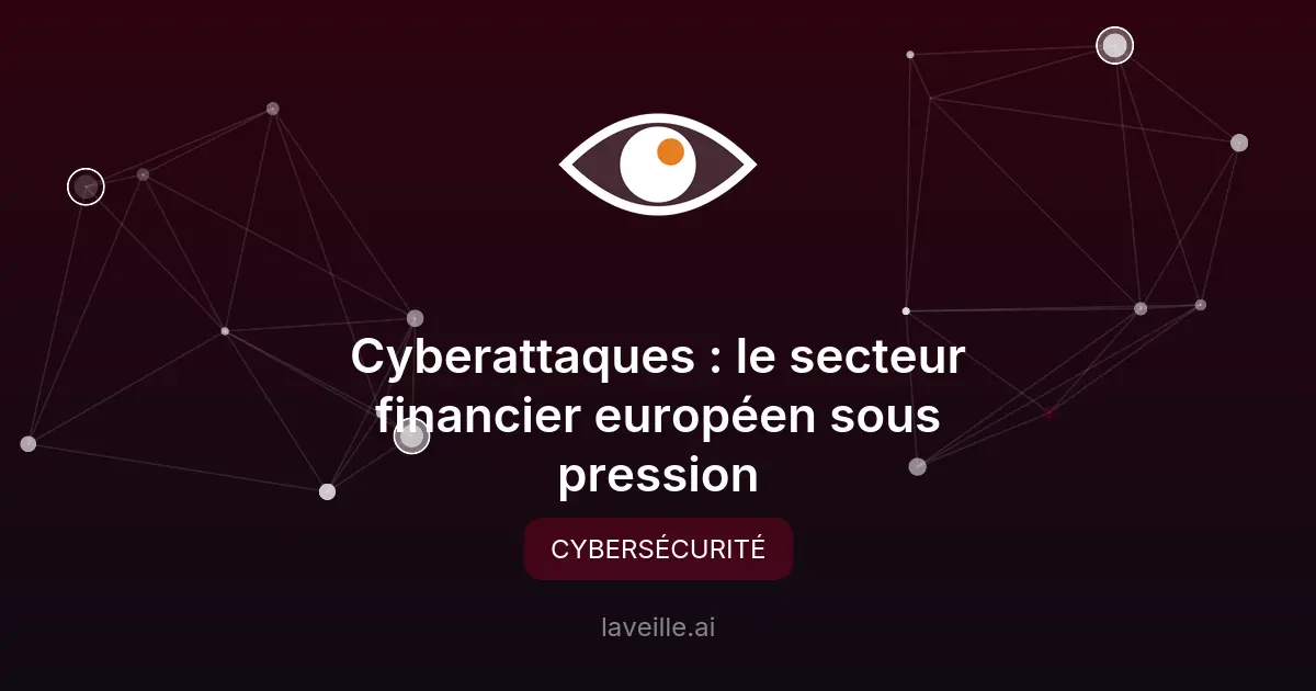Cyberattaques : le secteur financier européen sous pression