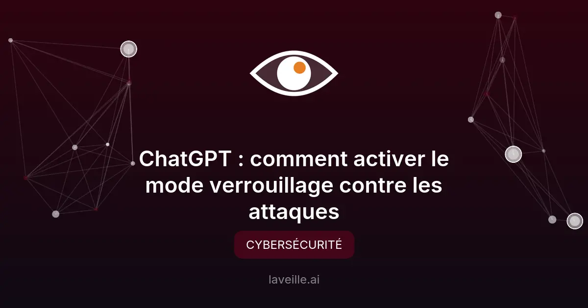 ChatGPT : comment activer le mode verrouillage contre les attaques