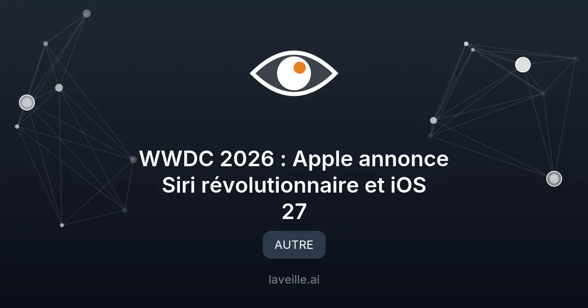WWDC 2026 : Apple annonce Siri révolutionnaire et iOS 27