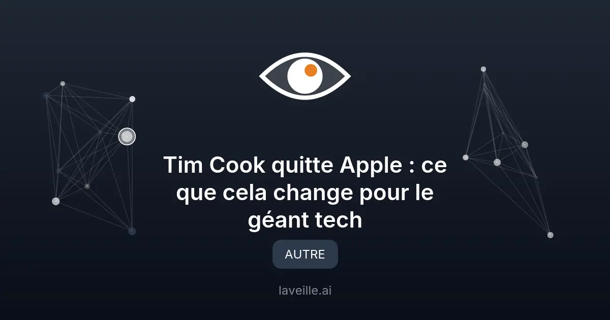Tim Cook quitte Apple : ce que cela change pour le géant tech