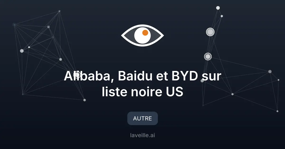 Alibaba, Baidu et BYD sur liste noire US