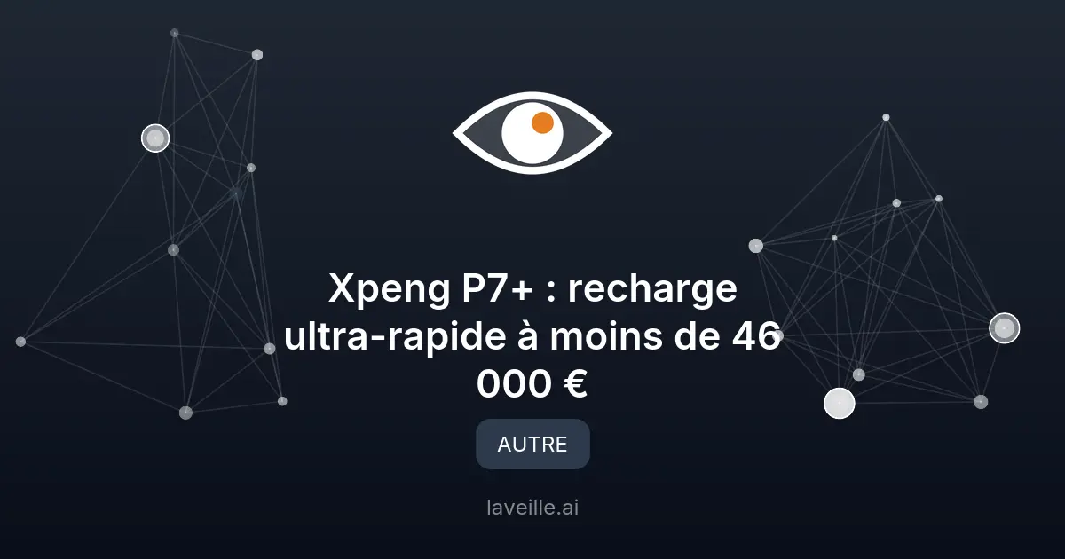 Xpeng P7+ : recharge ultra-rapide à moins de 46 000 €