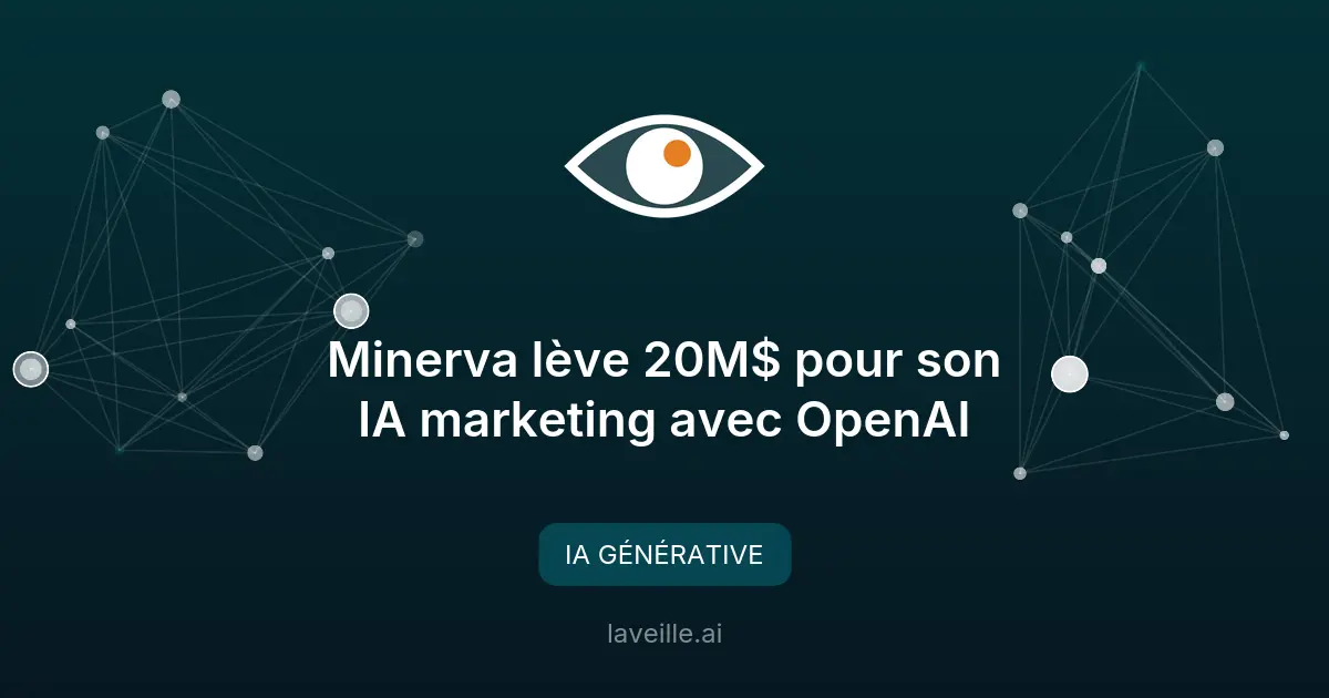 Minerva lève 20M$ pour son IA marketing avec OpenAI
