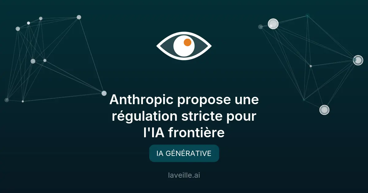 Anthropic propose une régulation stricte pour l'IA frontière
