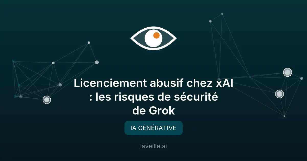 Licenciement abusif chez xAI : les risques de sécurité de Grok