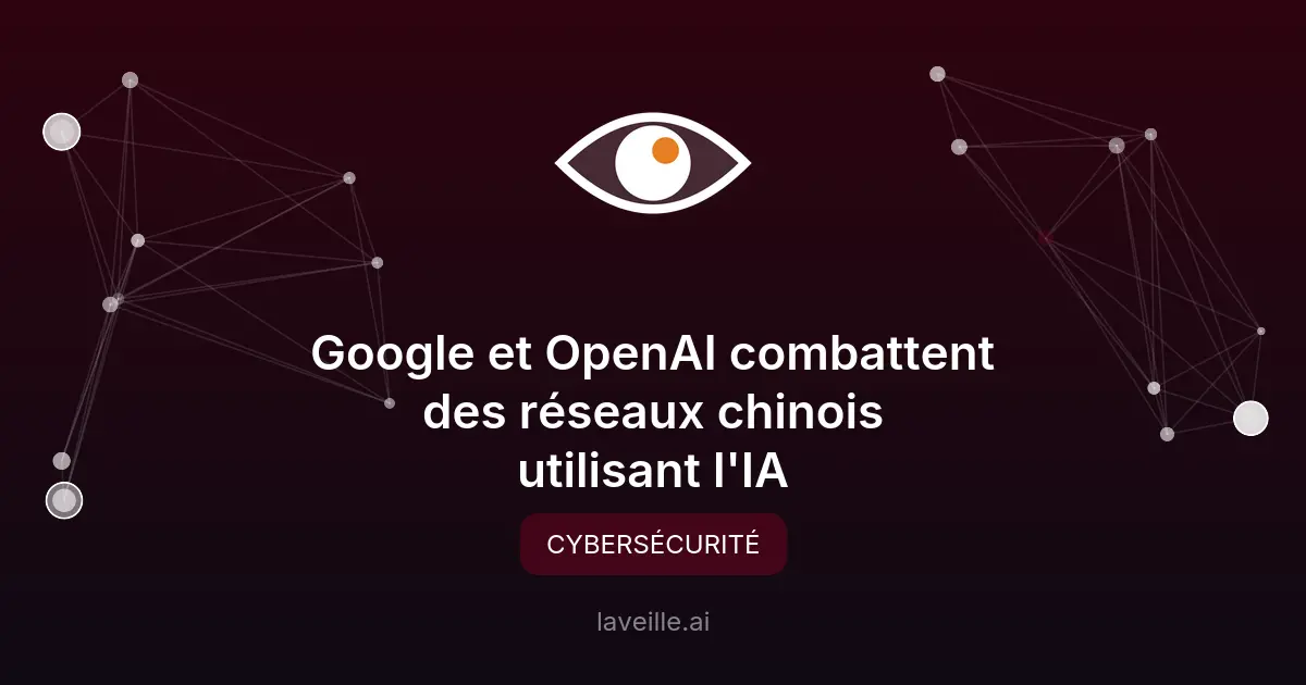 Google et OpenAI combattent des réseaux chinois utilisant l'IA