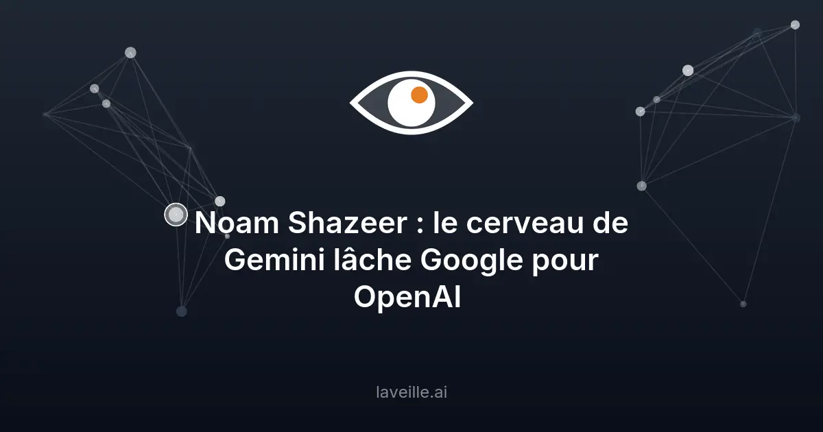 Noam Shazeer quitte Google pour OpenAI : un tournant en IA