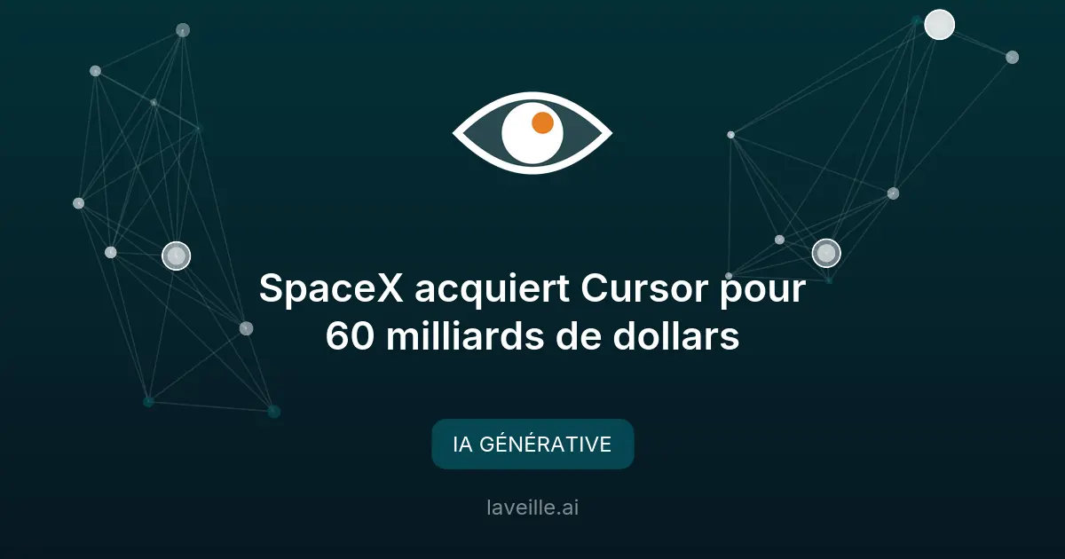 SpaceX acquiert Cursor pour 60 milliards de dollars