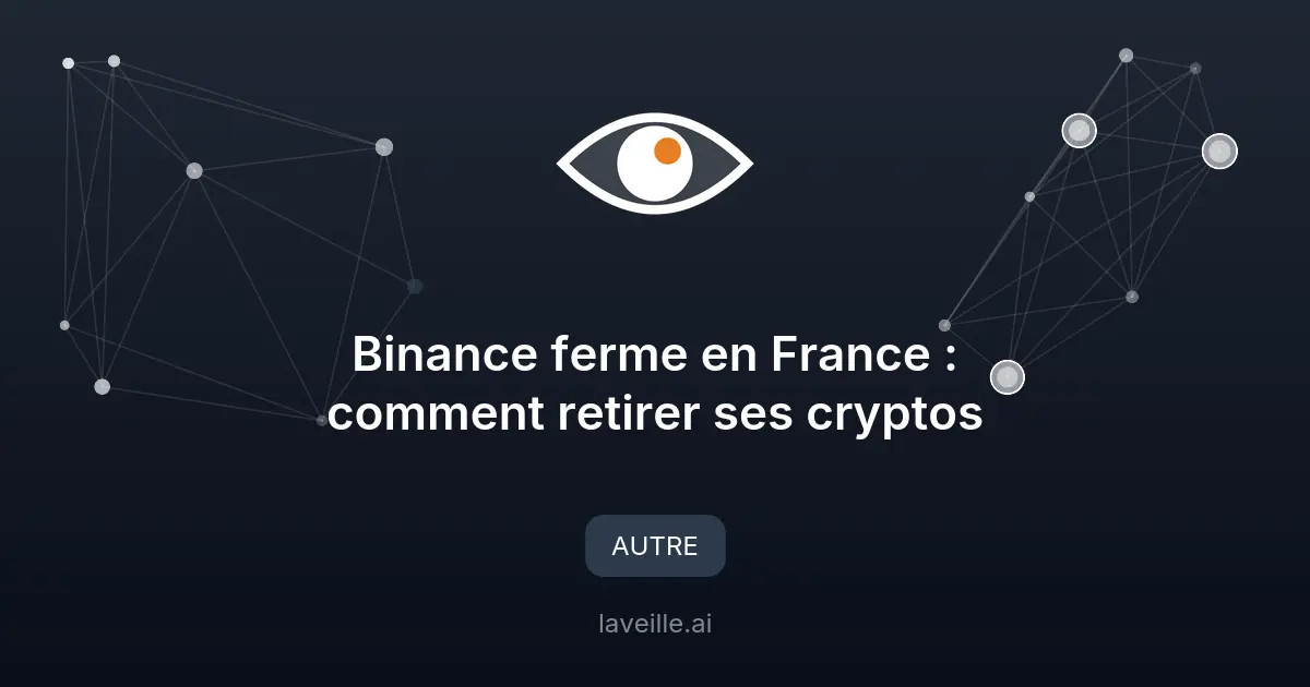 Binance ferme en France : comment retirer ses cryptos