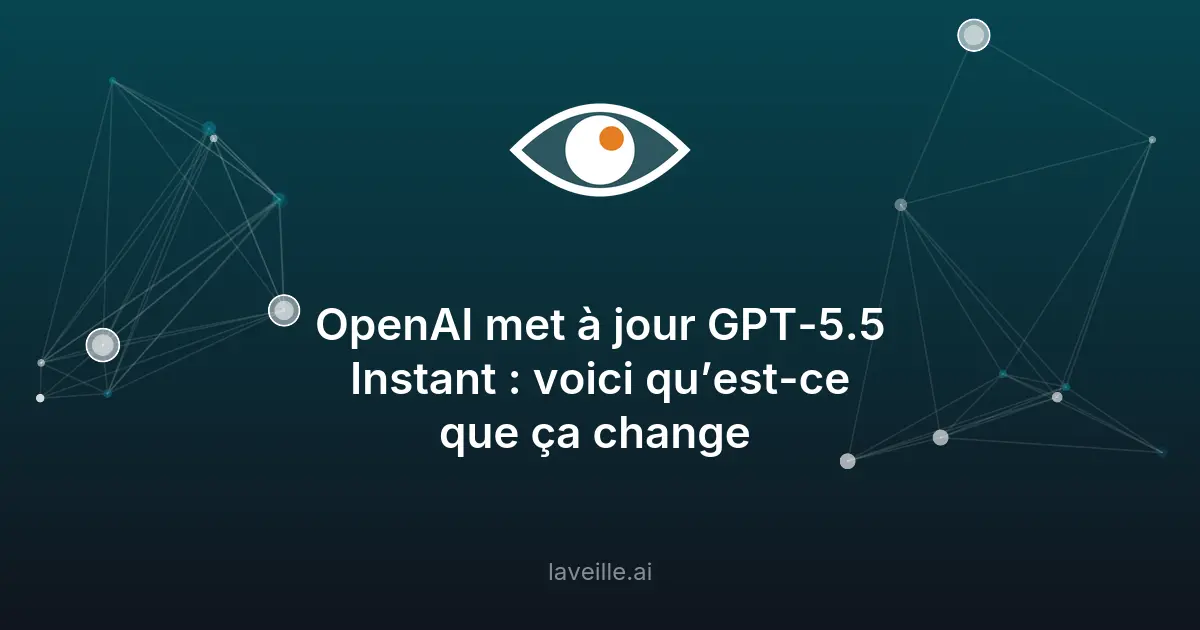 GPT-5.5 Instant : OpenAI améliore les interactions sur ChatGPT