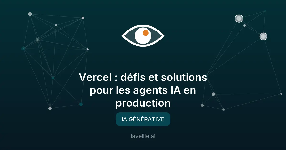 Vercel : défis et solutions pour les agents IA en production