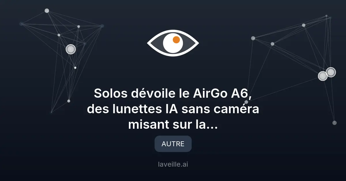 Solos dévoile le AirGo A6, des lunettes IA sans caméra misant sur la confidentialité