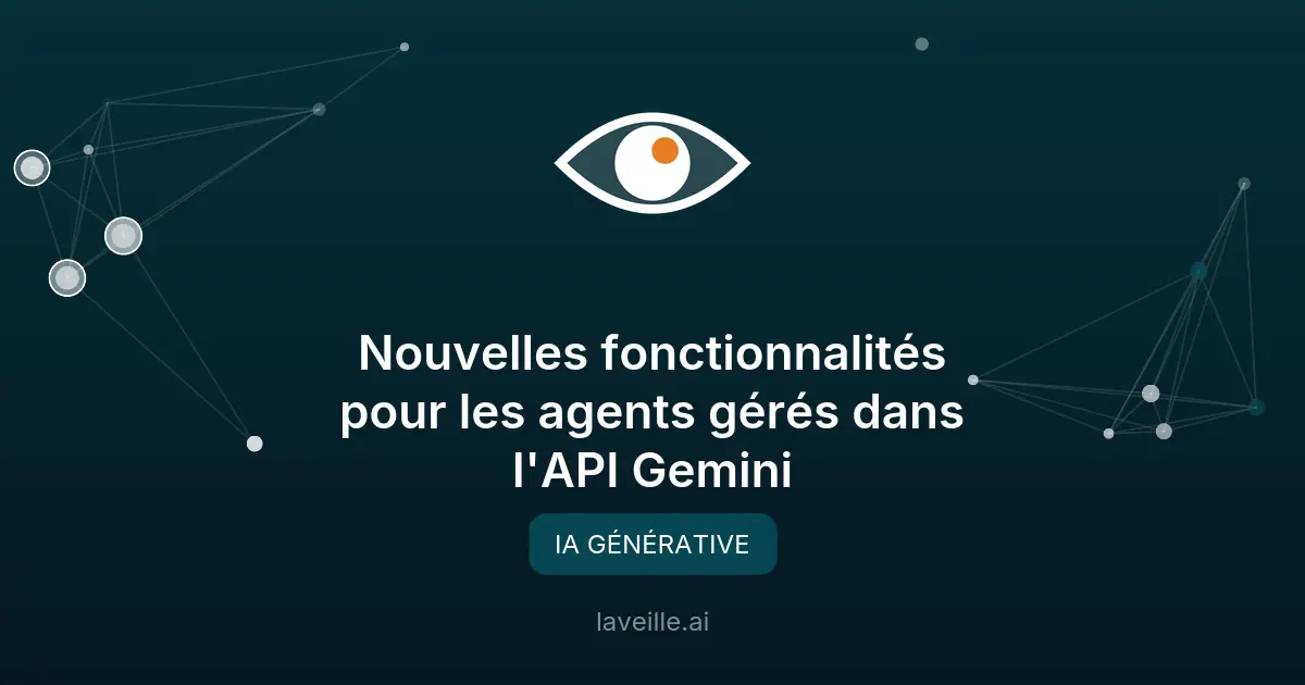 Nouvelles fonctionnalités pour les agents gérés dans l'API Gemini