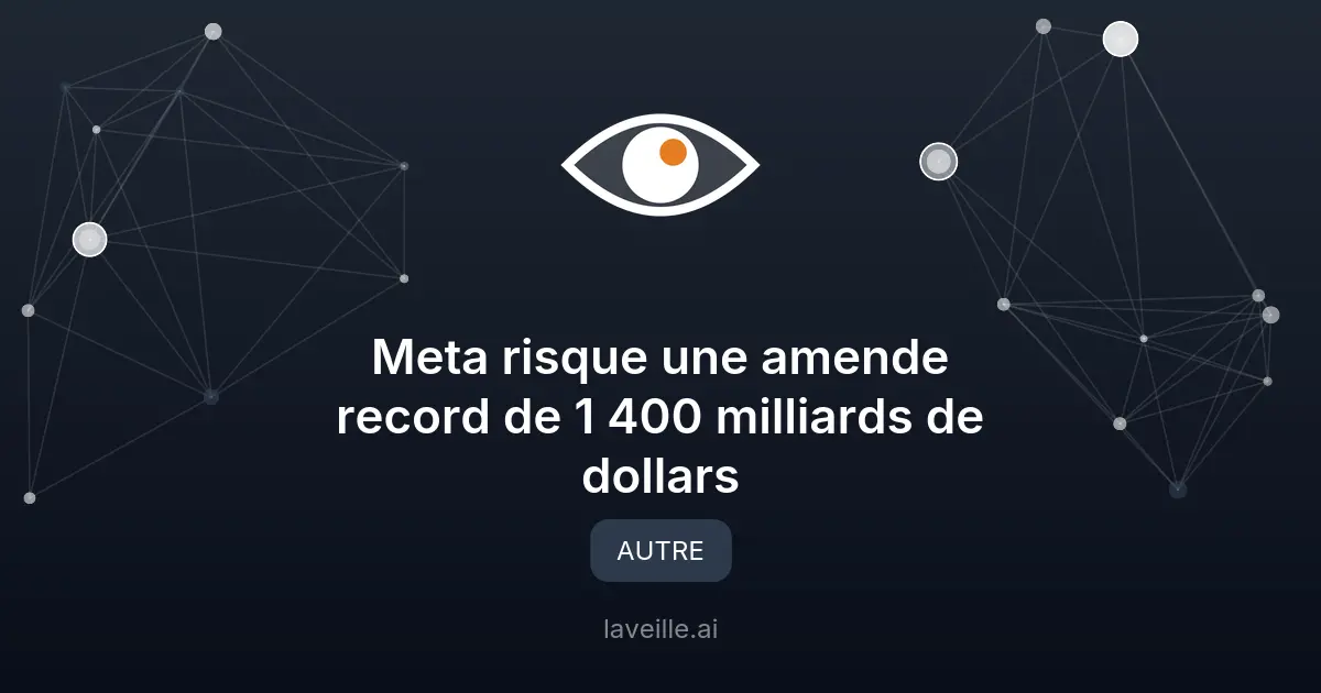 Meta risque une amende record de 1 400 milliards de dollars