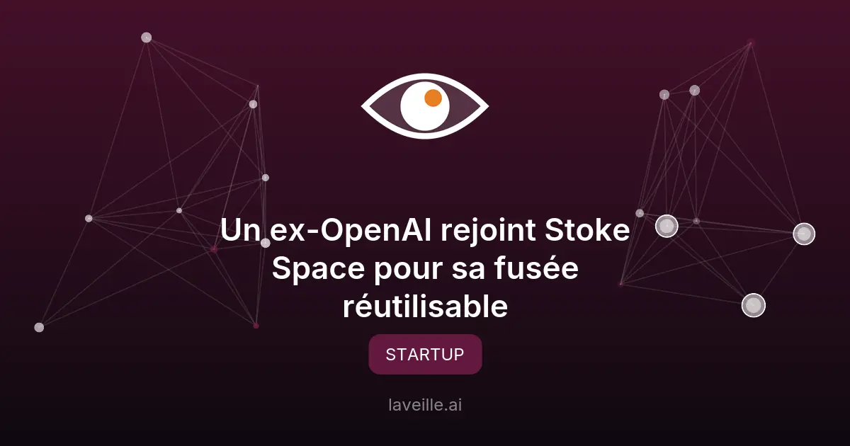 Un ex-OpenAI rejoint Stoke Space pour sa fusée réutilisable