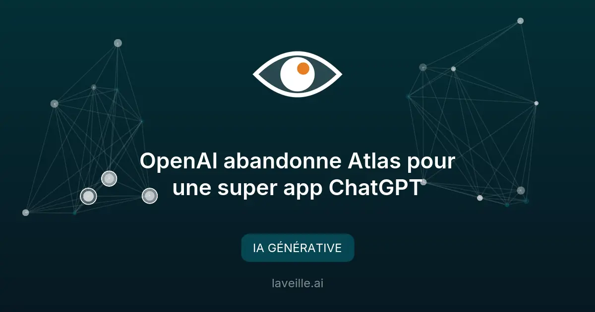 OpenAI abandonne Atlas pour une super app ChatGPT