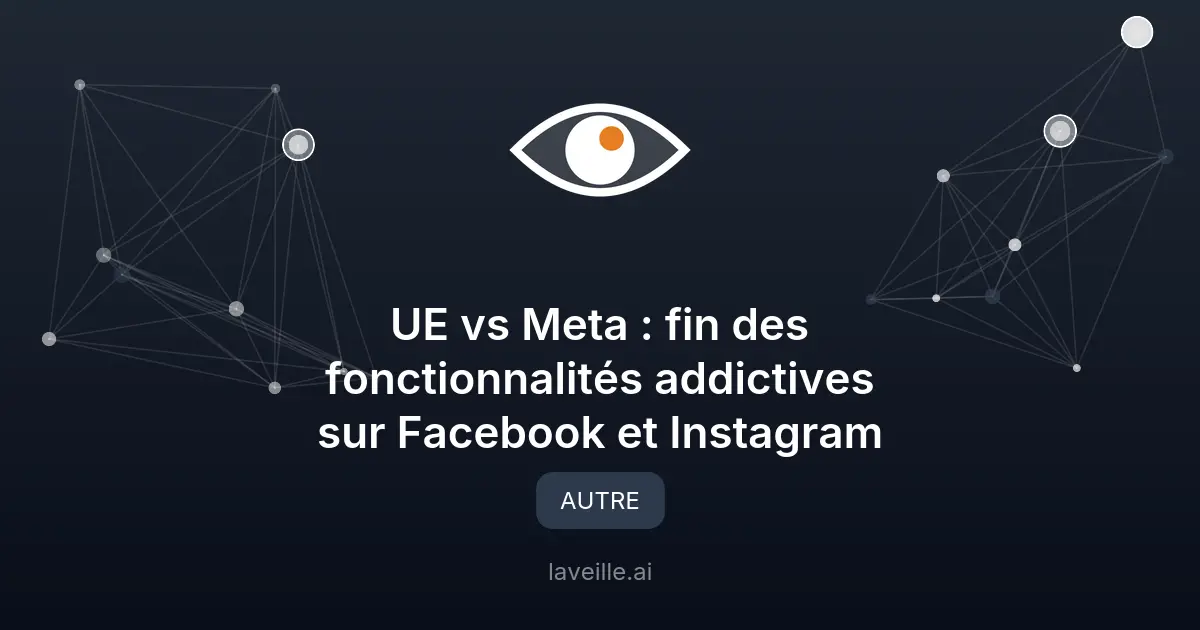 UE vs Meta : fin des fonctionnalités addictives sur Facebook et Instagram