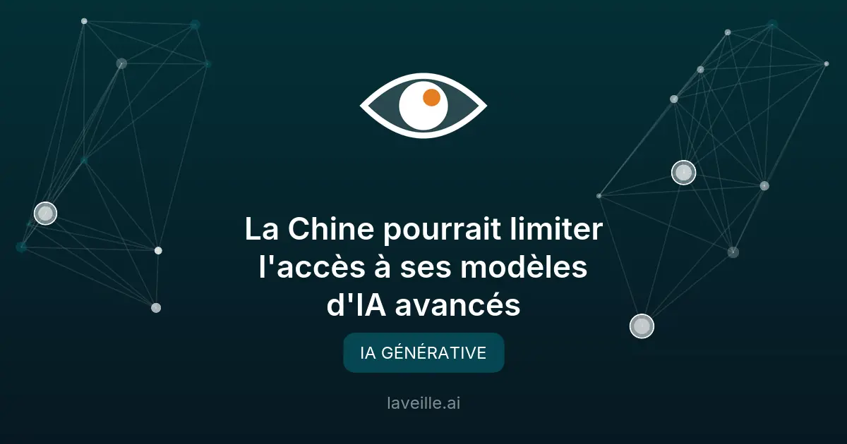 La Chine pourrait limiter l'accès à ses modèles d'IA avancés