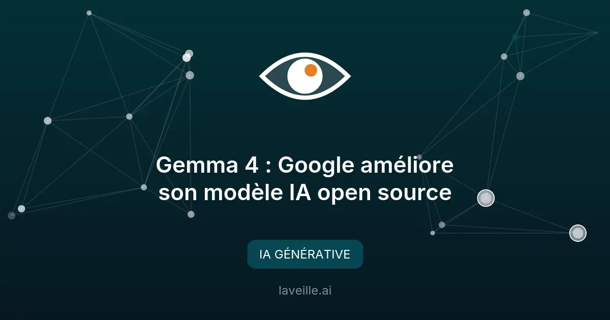 Gemma 4 : Google améliore son modèle IA open source