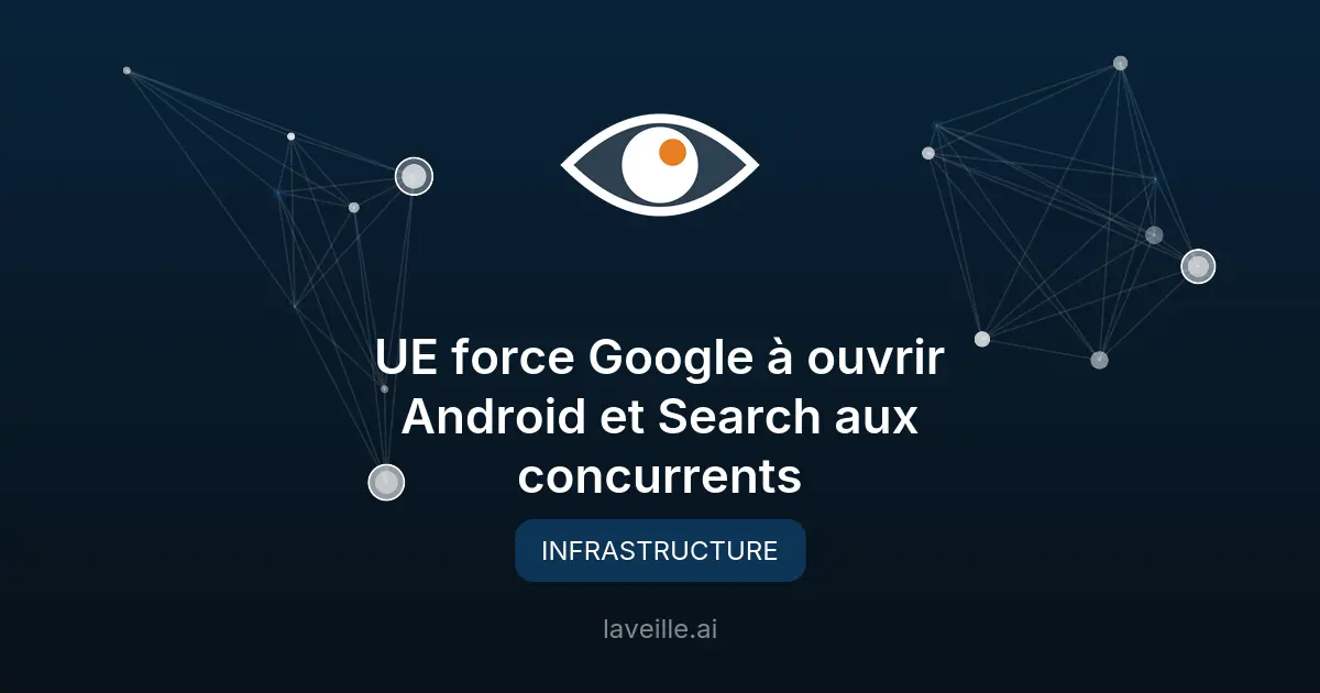 UE force Google à ouvrir Android et Search aux concurrents