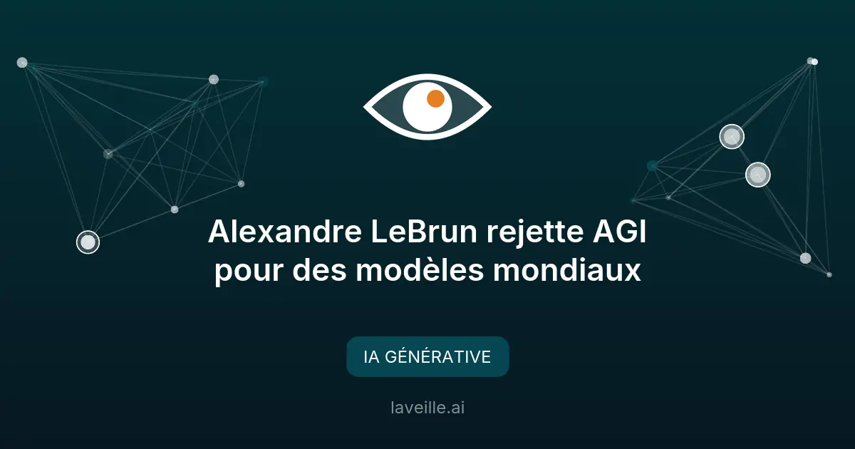 Alexandre LeBrun rejette AGI pour des modèles mondiaux