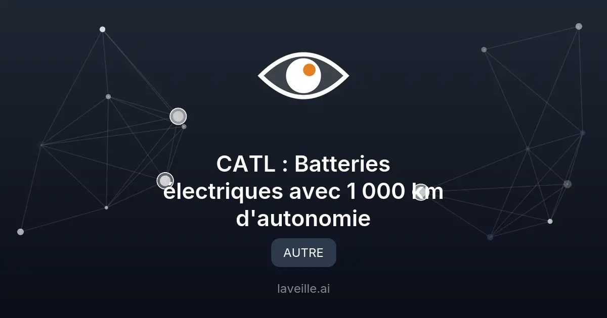 CATL : Batteries électriques avec 1 000 km d'autonomie