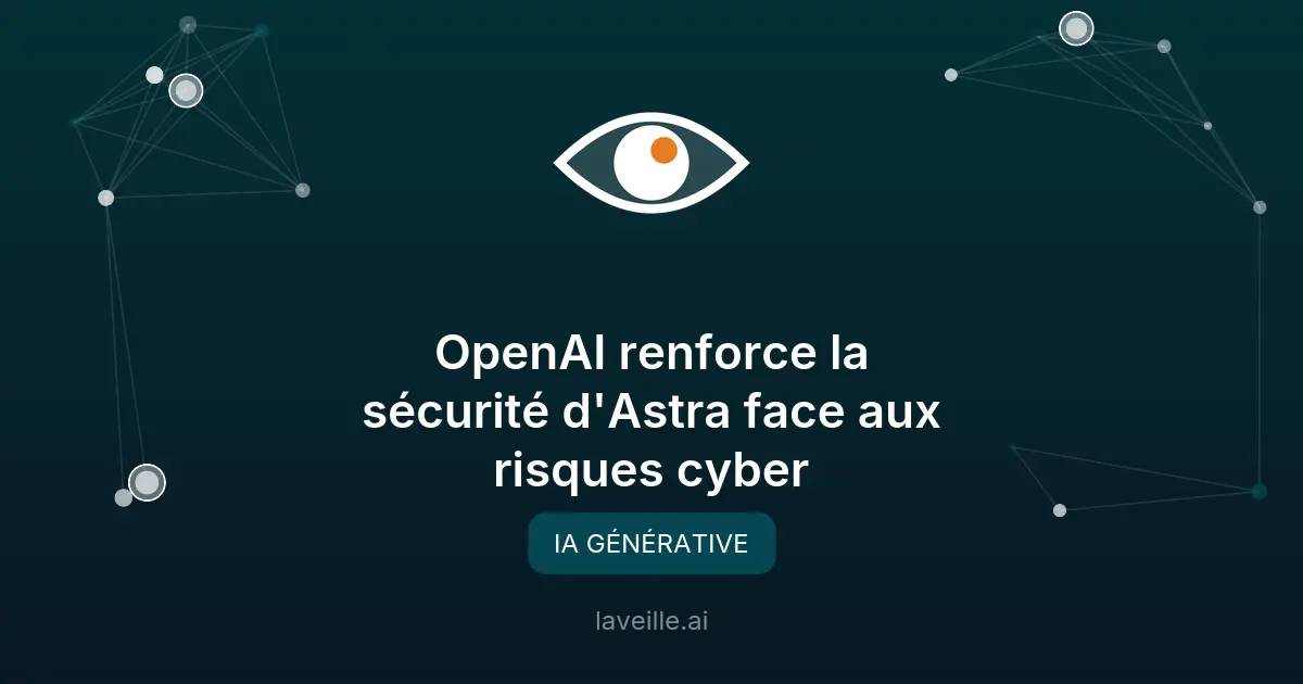 OpenAI renforce la sécurité d'Astra face aux risques cyber