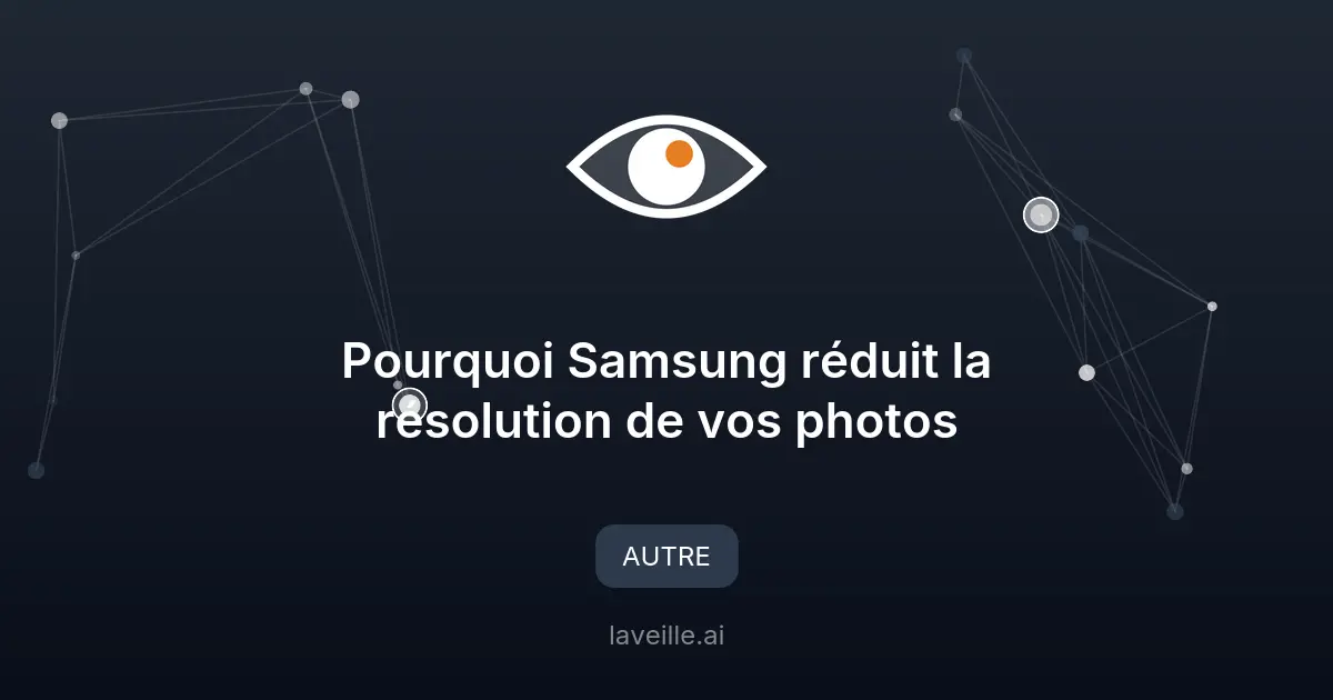 Pourquoi Samsung réduit la résolution de vos photos