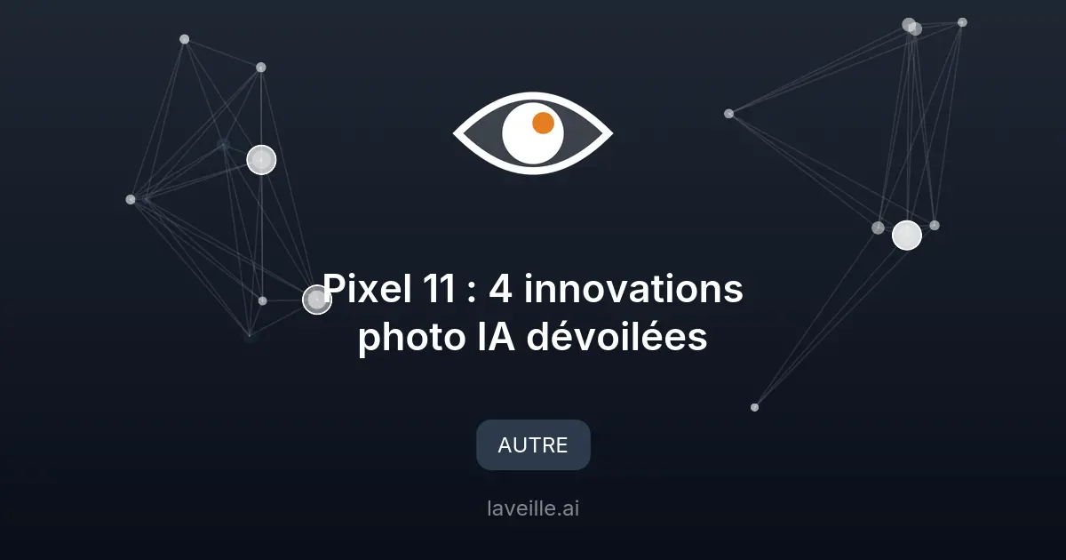Pixel 11 : 4 innovations photo IA dévoilées