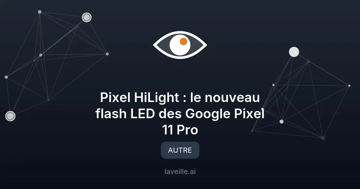 Pixel HiLight : le nouveau flash LED des Google Pixel 11 Pro