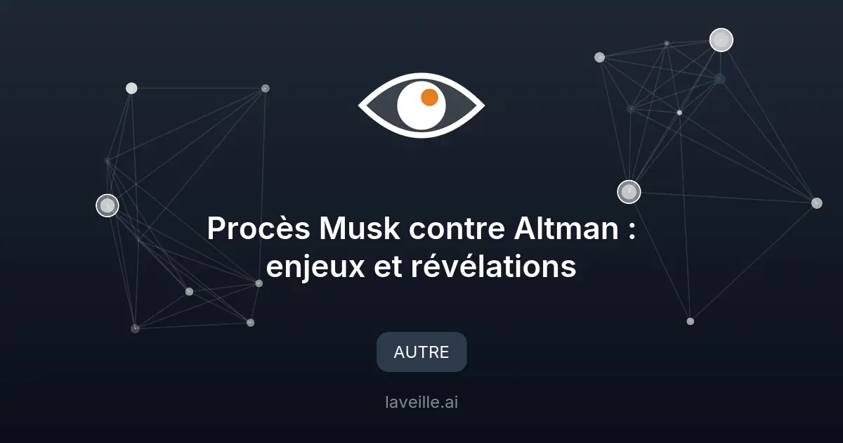 Procès Musk contre Altman : enjeux et révélations