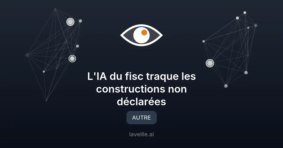 L'IA du fisc traque les constructions non déclarées