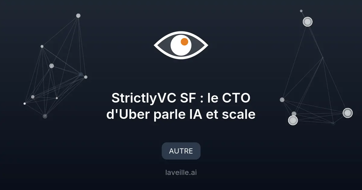 StrictlyVC SF : le CTO d'Uber parle IA et scale