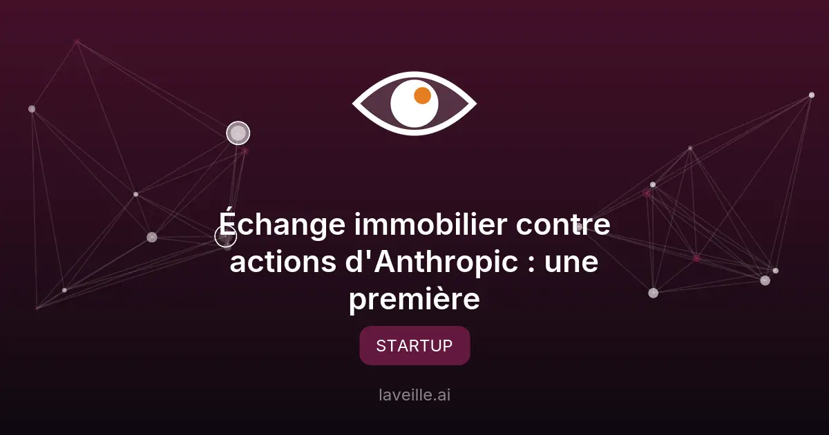 Échange immobilier contre actions d'Anthropic : une première