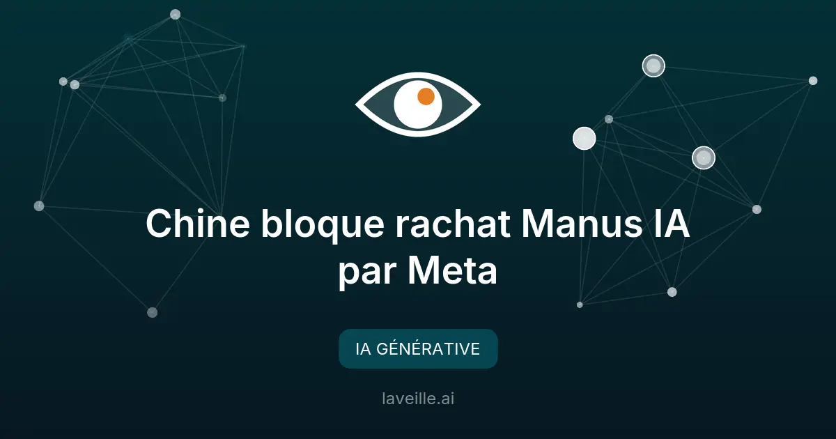 Chine bloque rachat Manus IA par Meta