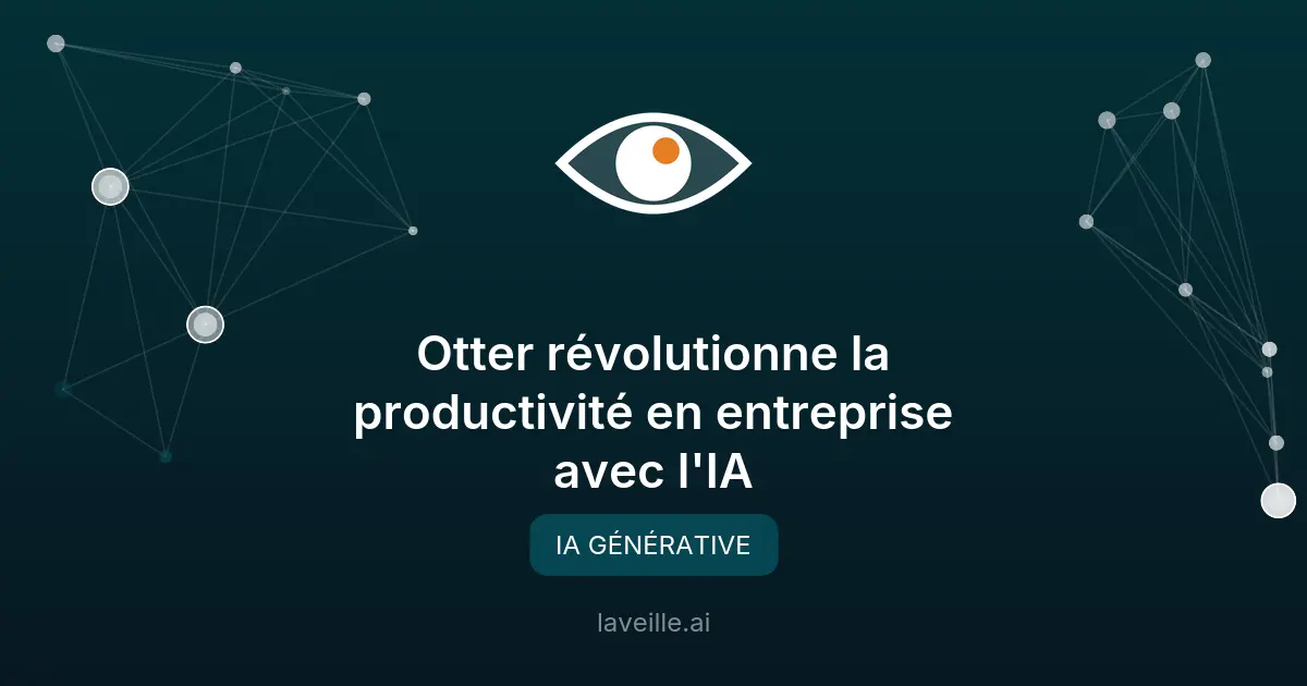 Otter révolutionne la productivité en entreprise avec l'IA