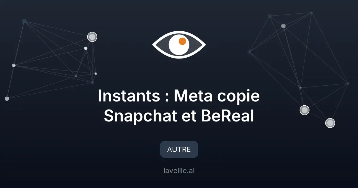 Instants : Meta copie Snapchat et BeReal