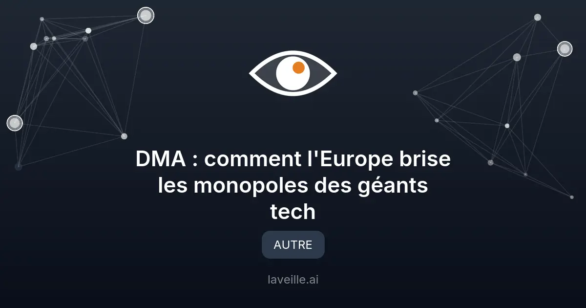 DMA : comment l'Europe brise les monopoles des géants tech